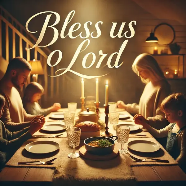 Heartwarming Bless Us O Lord Prayers to Begin Your Meal with Grace
