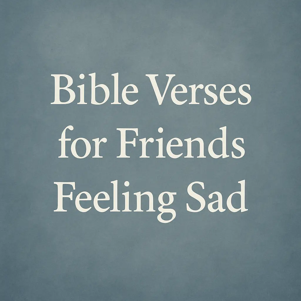 Bible Verses for Friends Feeling Sad