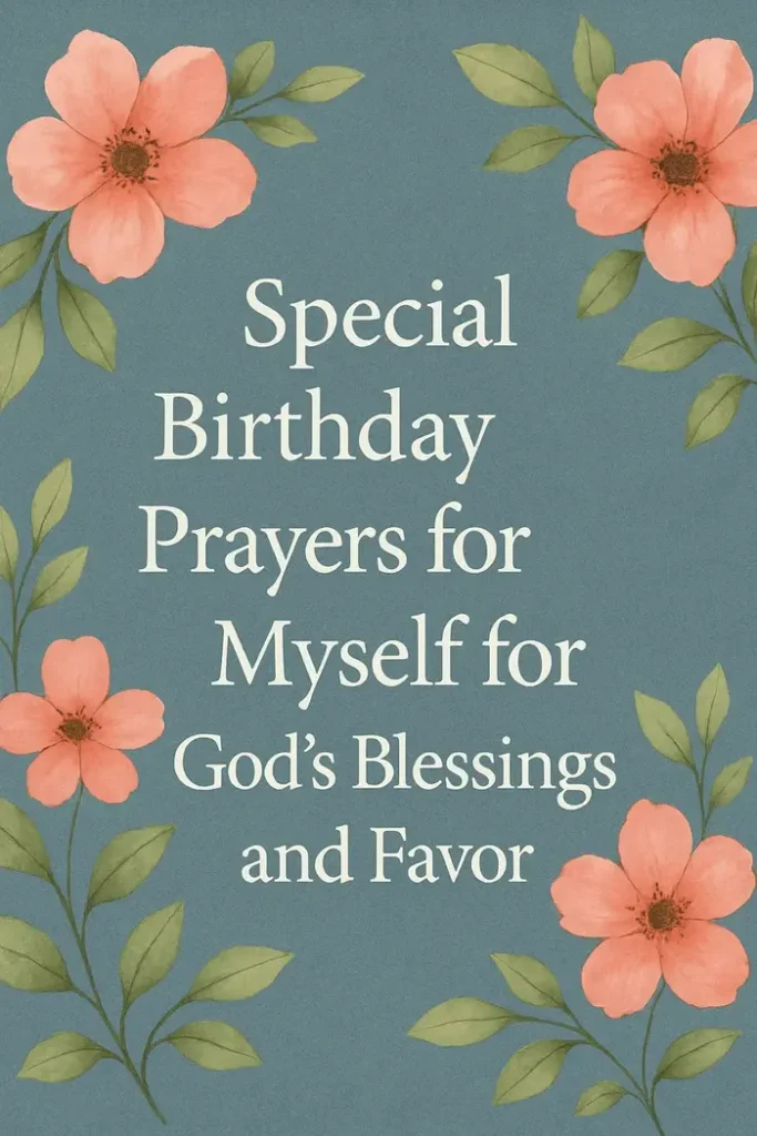Special Birthday Prayers for Myself for God’s Blessings and Favor