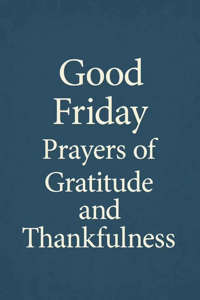 Good Friday Prayers of Gratitude and Thankfulness