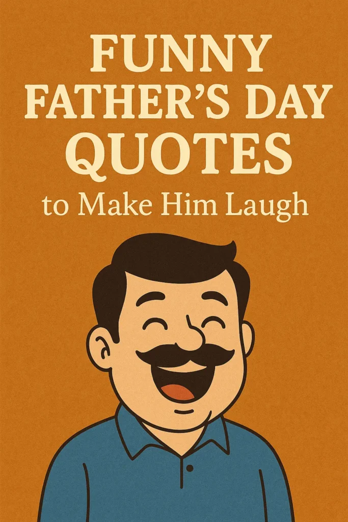 Funny Fathers Day Quotes to Make Him Laugh